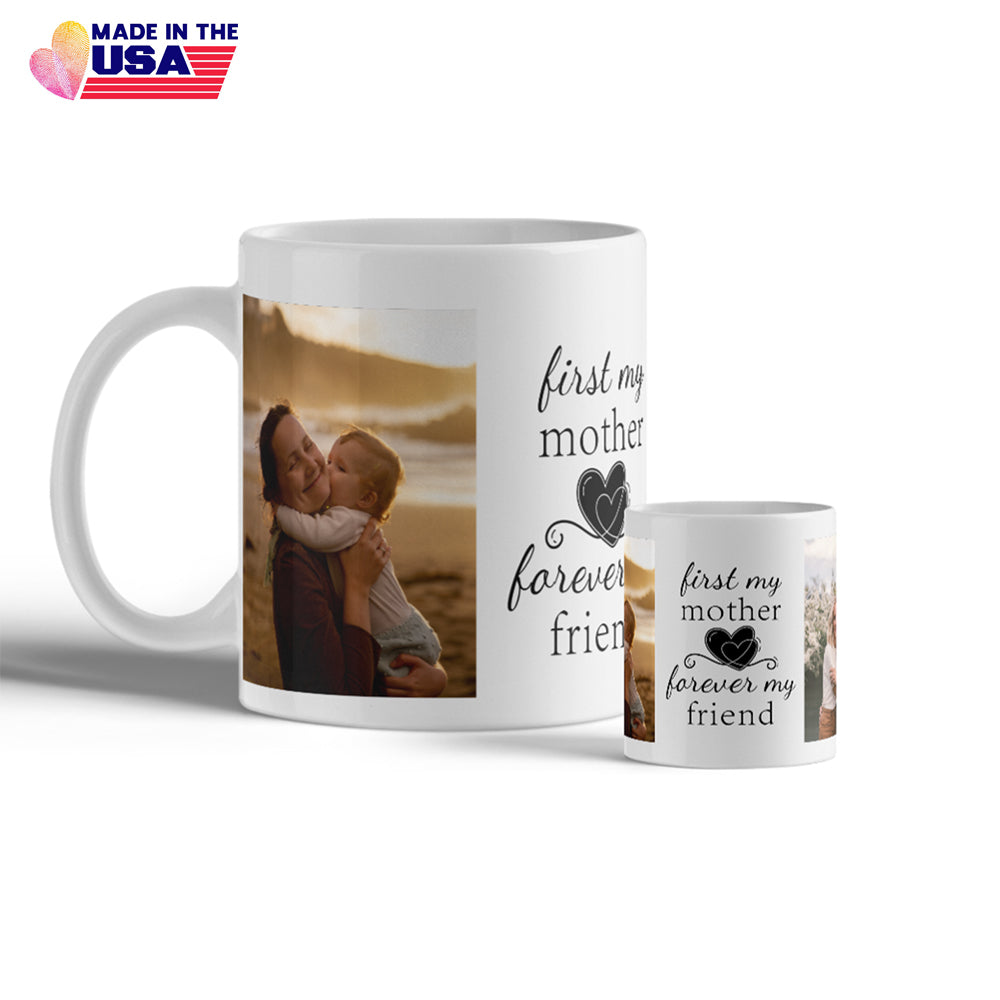 First my mother, forever my friend, Personalized gifts custom gift mug with 2 photos,Gift for Mom