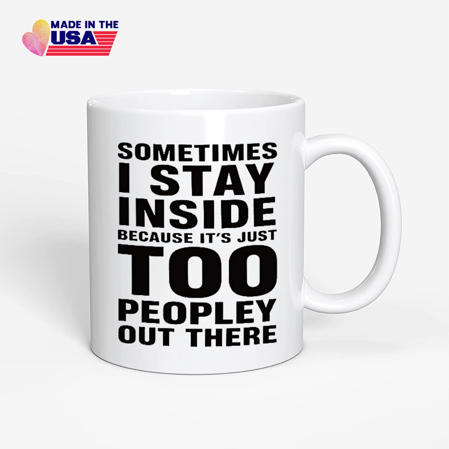 Sometimes I Stay Inside Because It's Just Too Peopley Out There, Funny Saying Coffee Mug, Gift for friend, brother, sister