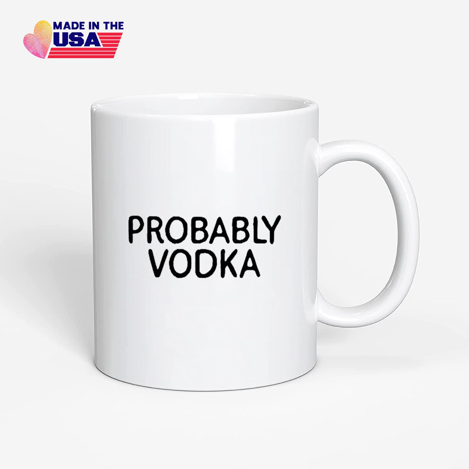 PROBABLY VODKA Coffee mug, Gift for brother, father, grandpa or husband, Practical Cup for Home