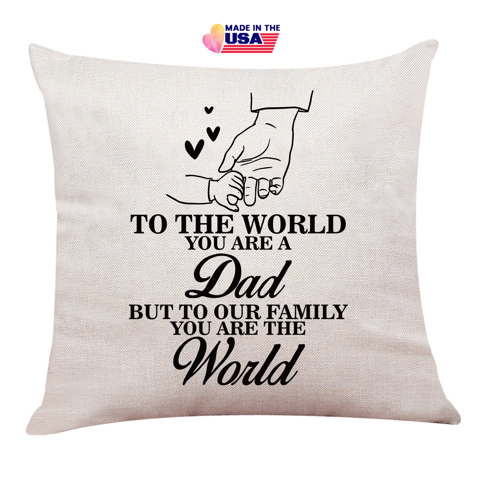 To our family you are the world,Throw pillow gift for father day birthday for daughter