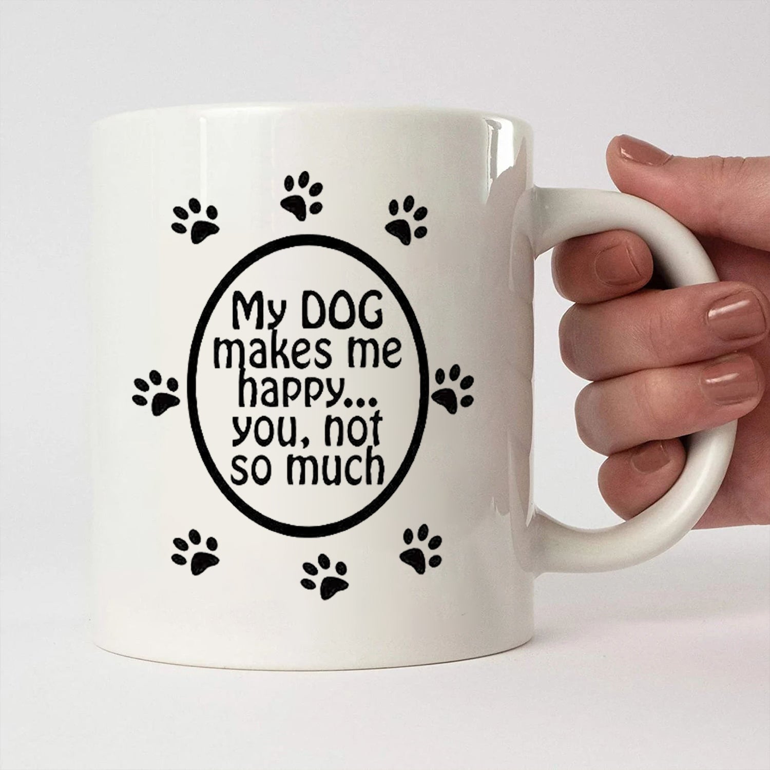 My Dog Makes Me Happy You Not So Much, Dog Mug,  Dog Coffee Cup, Dog Mom, Dog Mug for Dog Lovers, Funny Dog Mug