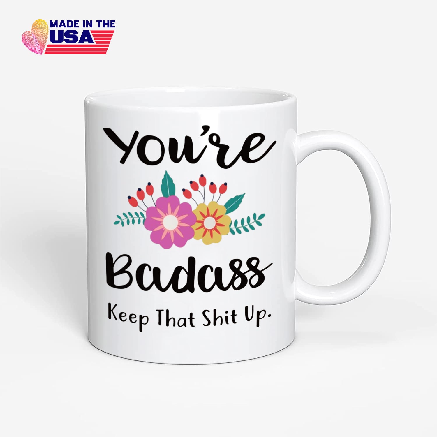 You're Badass, keep that shit up-funny coffee mug, Gift for your friend, brother, sister, son or daughter