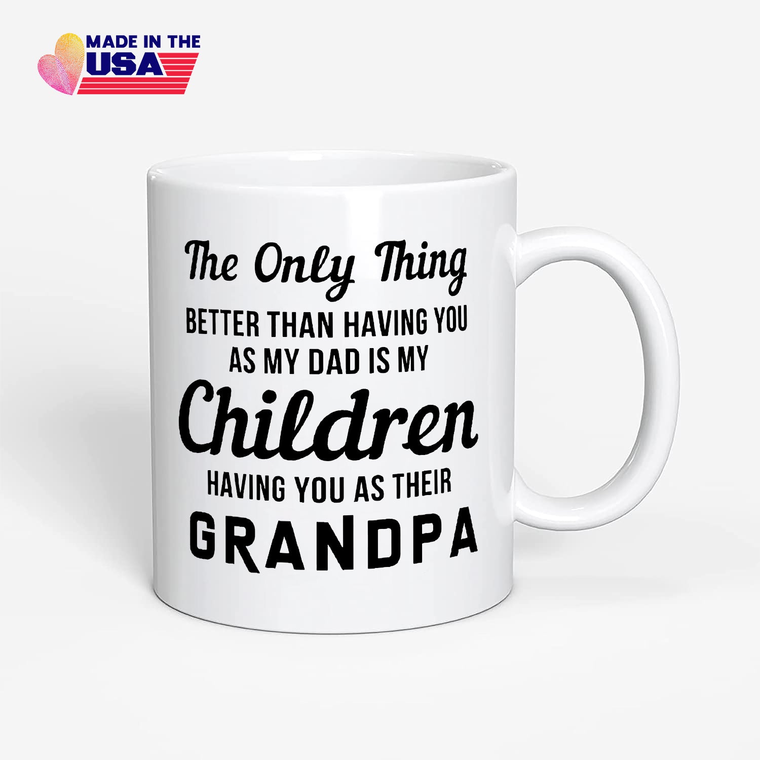 Better than having you as my dad is my children Having you as their grandpa, Mug gift for grandpa, New Grandpa Mug