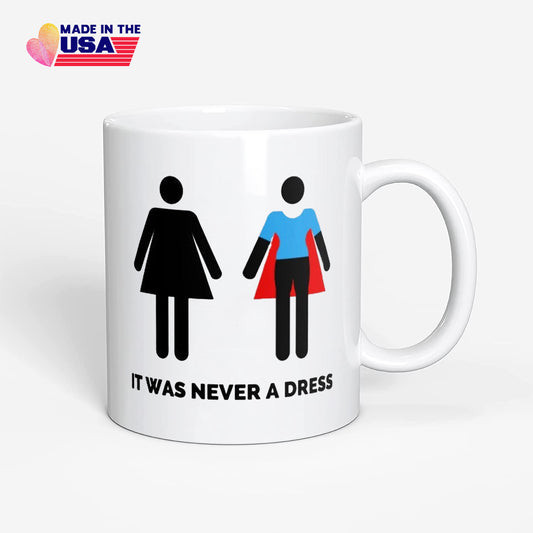 It was never a dress Mug, Funny Coffee Mug, Women's Equality Day Gift for you mom, sister, wife, Feminist coffee mug