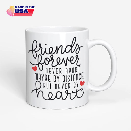 Best Friends Forever Never Apart, Maybe In Distance But Never In Heart, Gifts for friends, Funny Coffee Mug Tea Cup.