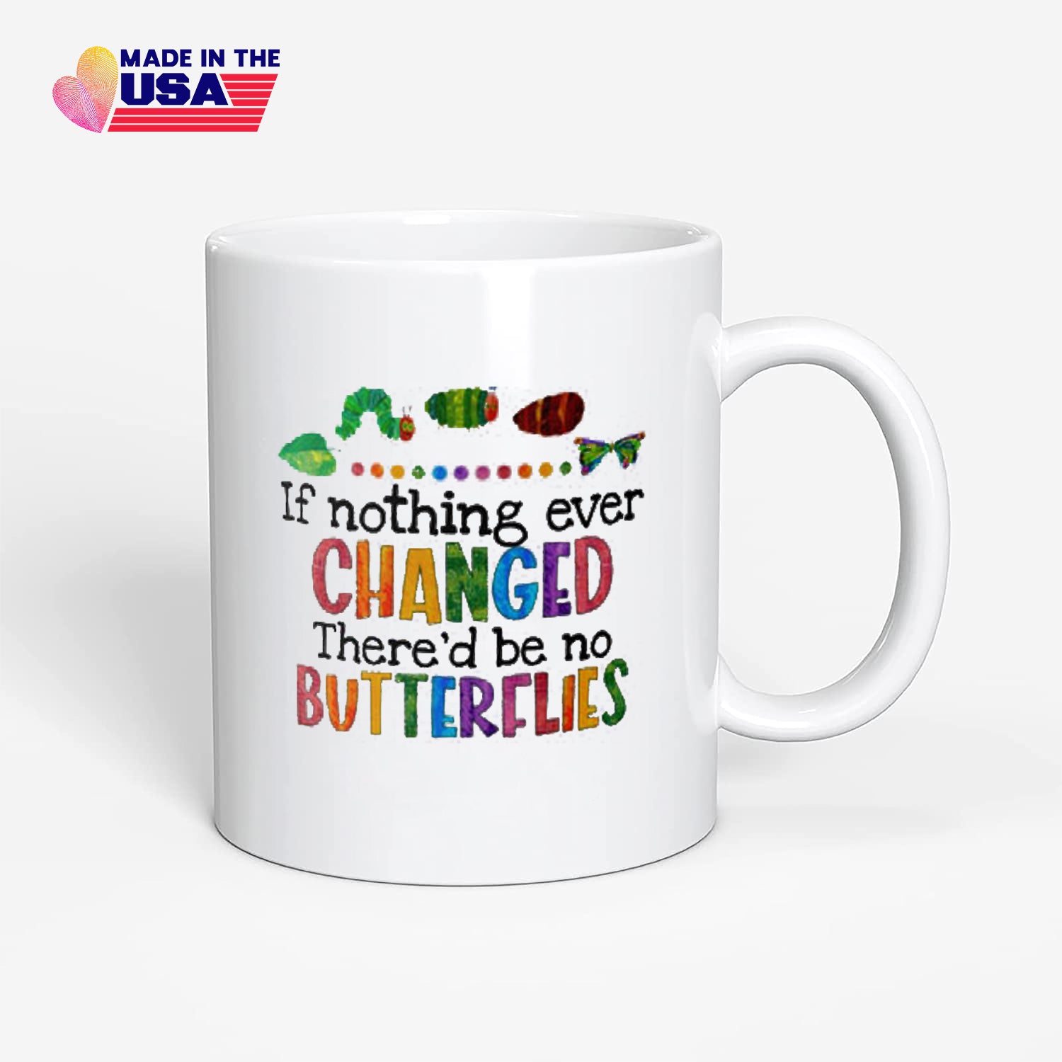 If Nothing Ever Changed There'd Be No Butterflies White Mug, Gift Coffee Mug