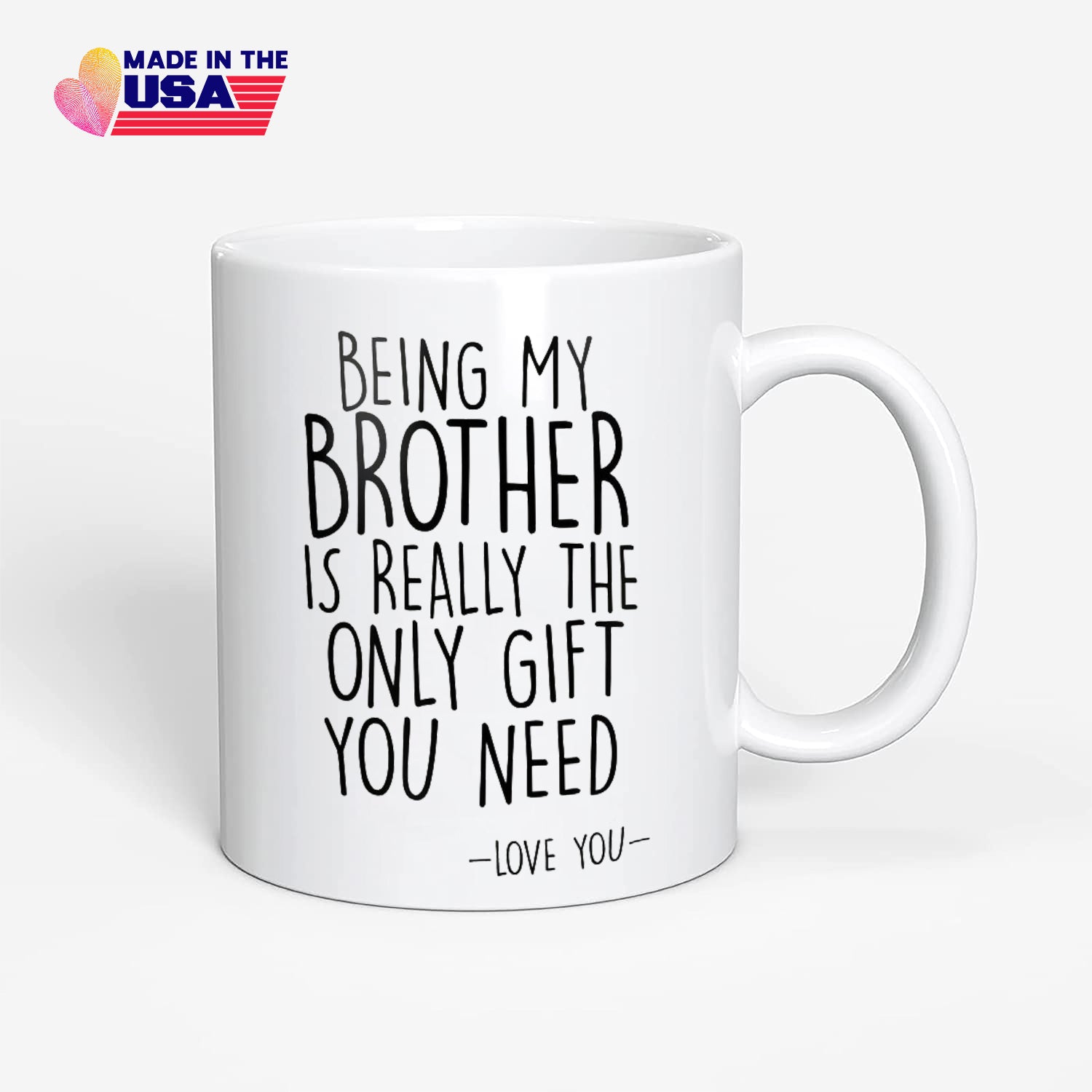 Being My Brother is Really The Only Gift You Need，Gift for bro，Love You Brother Mug，Best Brother Gift Mug 11OZ