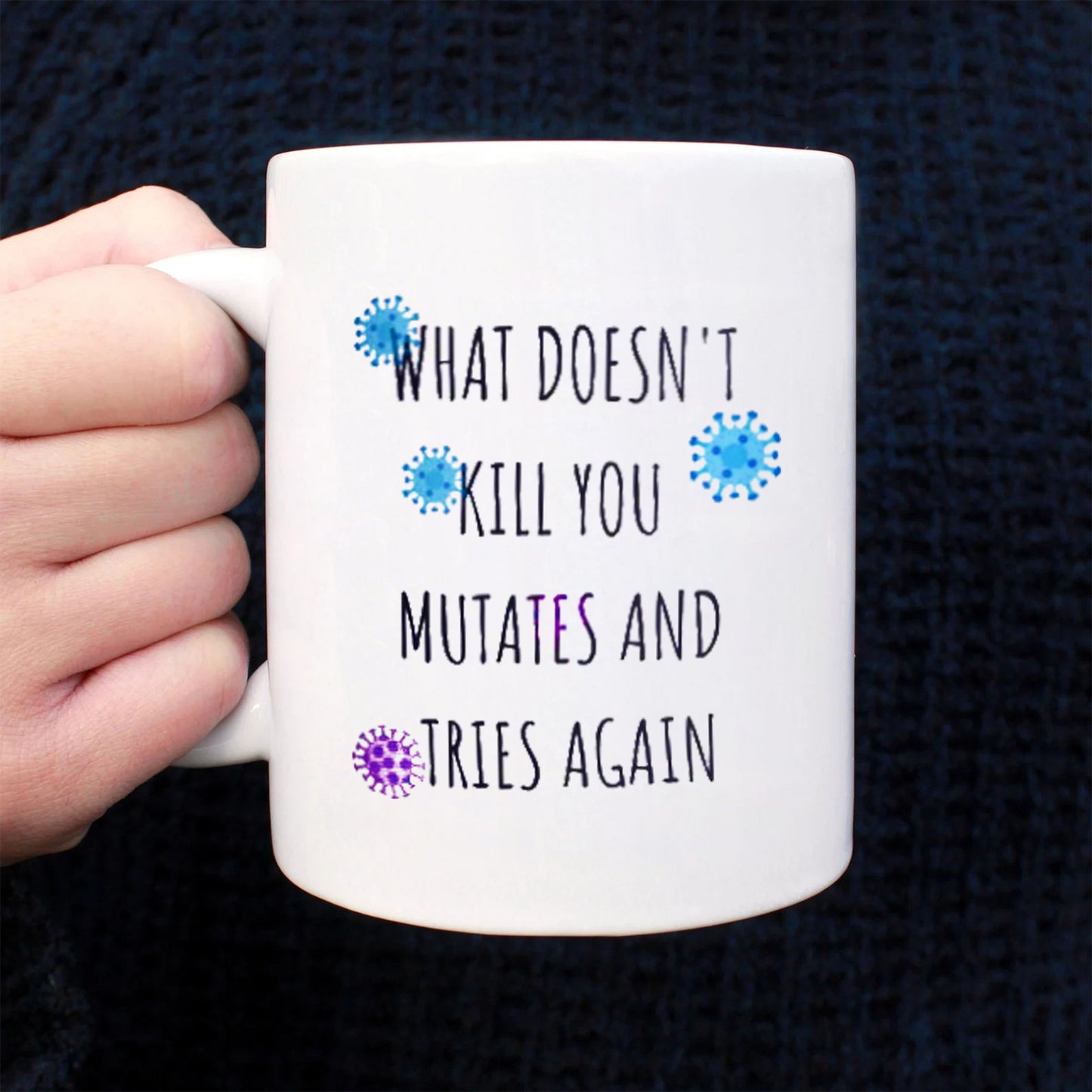 What Doesn’t Kill You Mutates And Tries Again Mug, Funny Mug, Funny Covid Coffee Mug, Pandemic Mug, Dark Humor