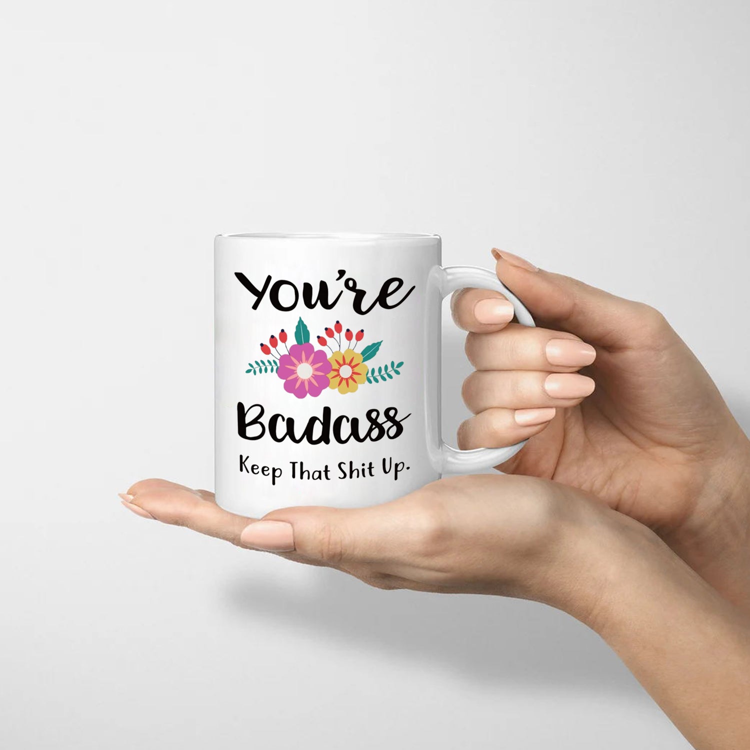 You're Badass, keep that shit up-funny coffee mug, Gift for your friend, brother, sister, son or daughter