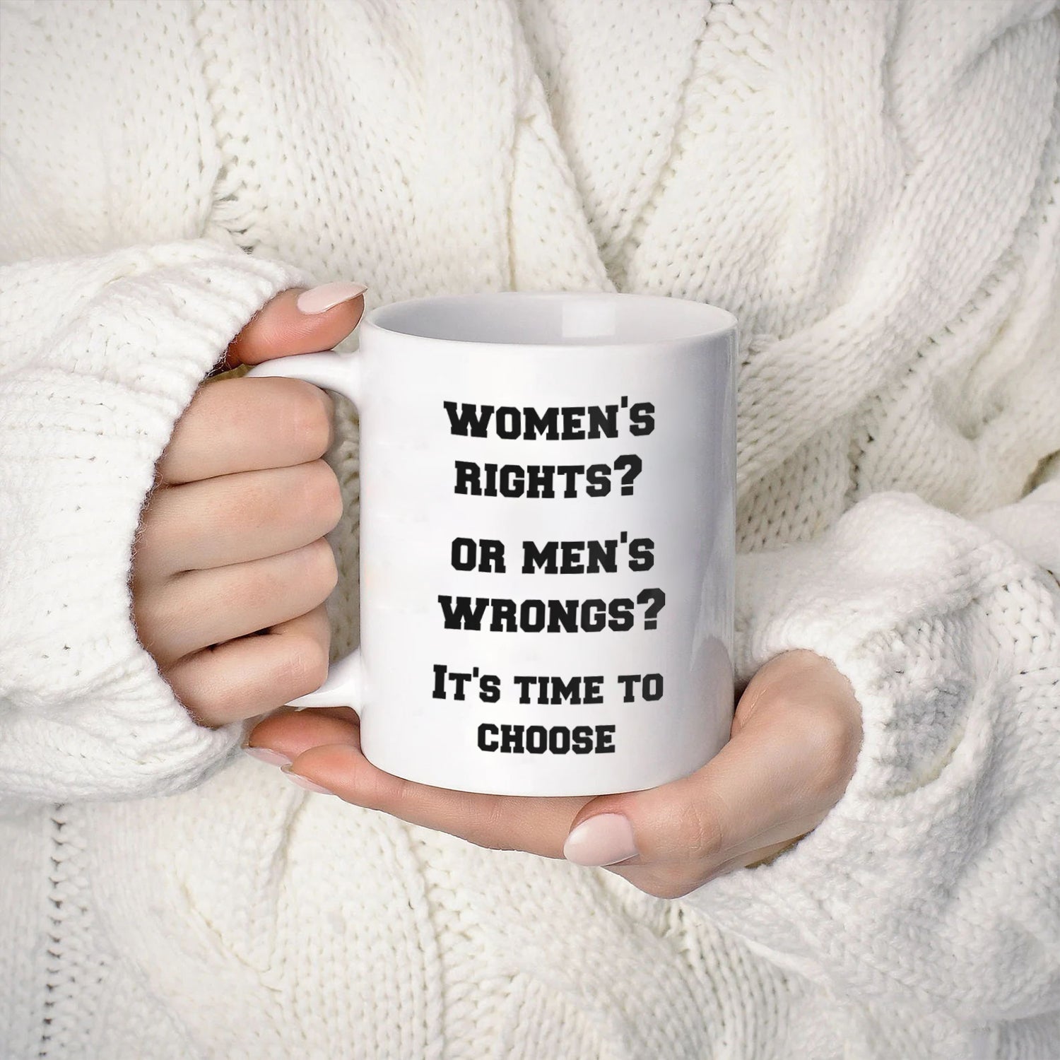 Women's rights or men's wrongs it's time to choose Coffee Mug, Women's Equality Day Gift for you sister, Feminist coffee mug