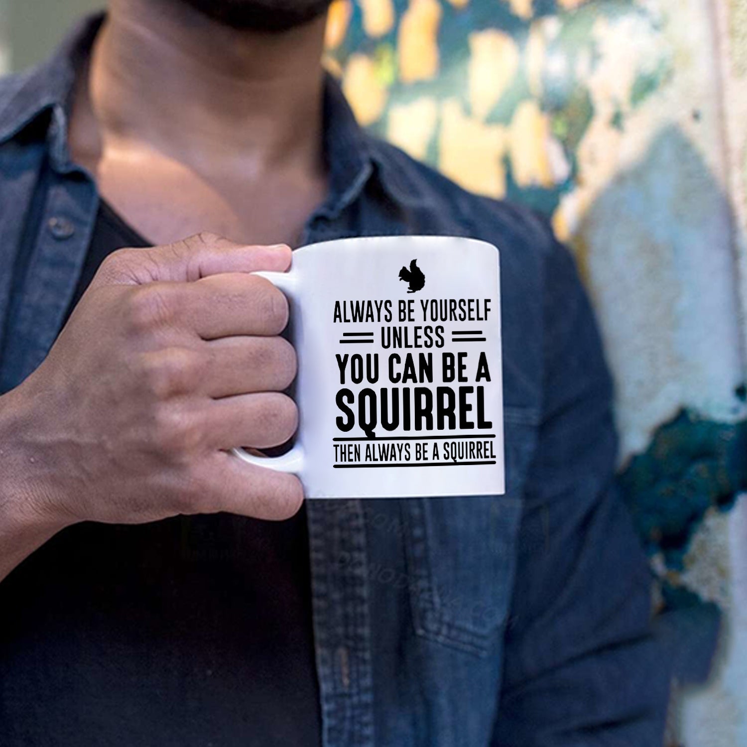 Always Be Yourself Unless You Can Be A Squirrel Then Always Be A Squirrel Coffee Mug Squirrel Mug Squirrel Gift