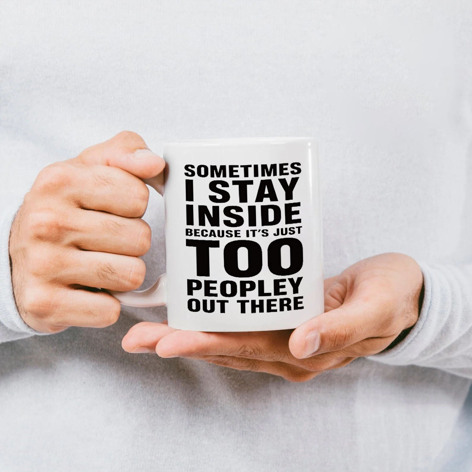 Sometimes I Stay Inside Because It's Just Too Peopley Out There, Funny Saying Coffee Mug, Gift for friend, brother, sister