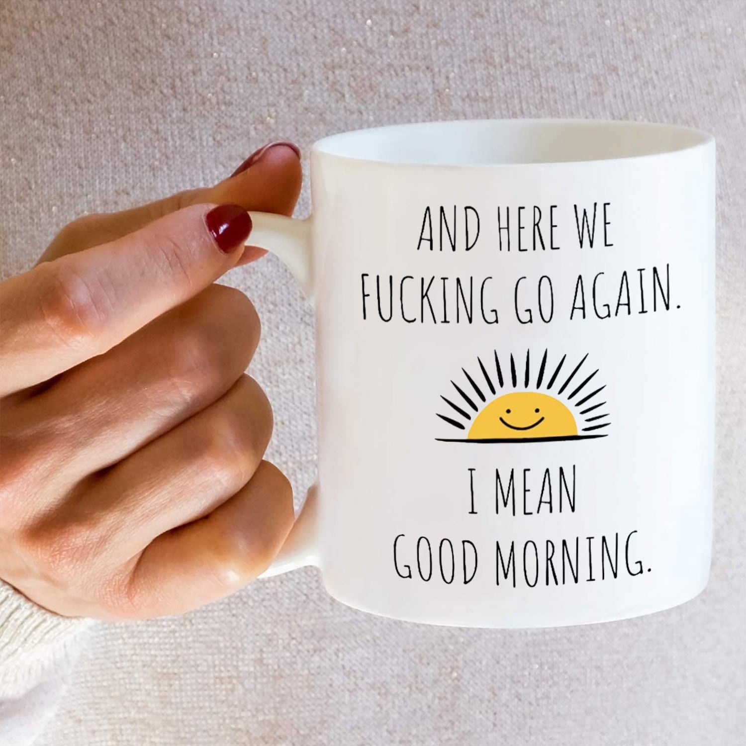 And here we fucking go again, I mean good morning - funny coffee mug for your friend, sister, brother