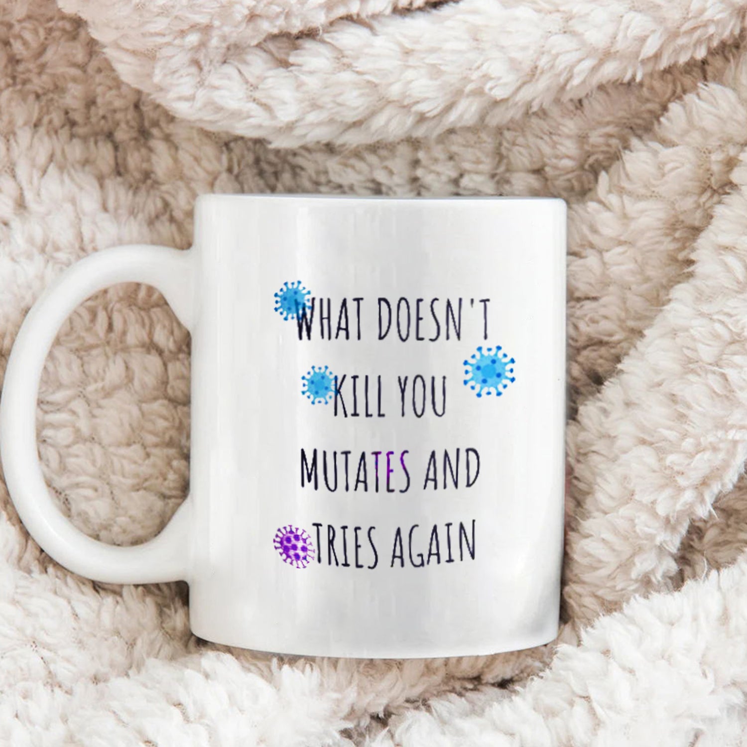 What Doesn’t Kill You Mutates And Tries Again Mug, Funny Mug, Funny Covid Coffee Mug, Pandemic Mug, Dark Humor